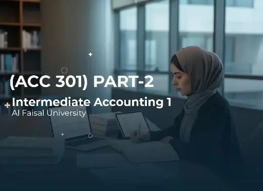 Alfaisal University Intermediate Accounting 1 (ACC 301) Part2