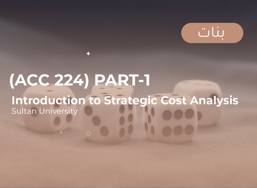 Sultan University Introduction to Strategic Cost Analysis (ACC224) Part 1 - Female