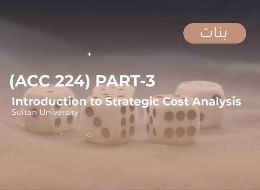 Sultan University Introduction to Strategic Cost Analysis (ACC224) Part 3 - Female