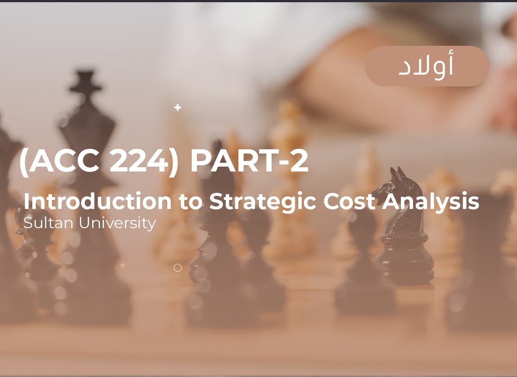 Sultan University Introduction to Strategic Cost Analysis (ACC224) Part2 أولاد