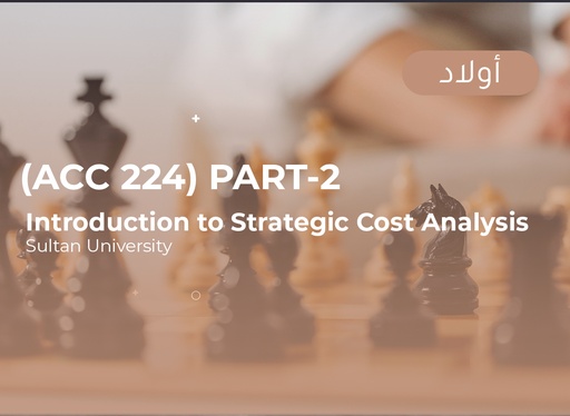 Sultan University Introduction to Strategic Cost Analysis (ACC224) Part 2 - Male