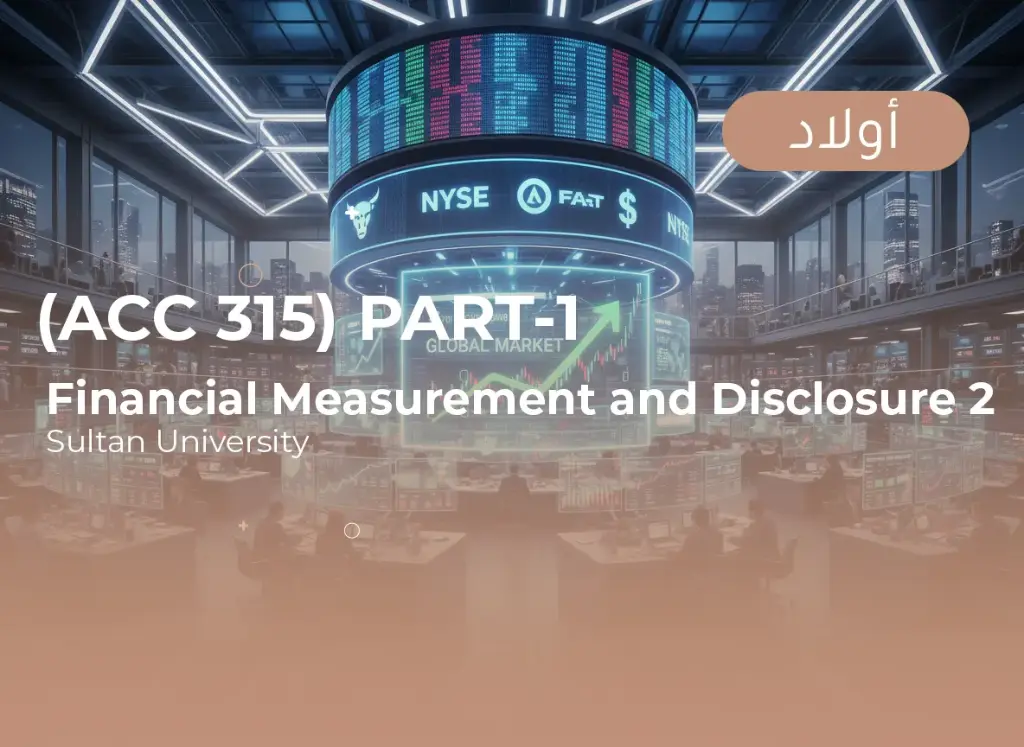 Sultan University Financial Measurements and Disclosure-2 (ACC 315) Part 1 - Male