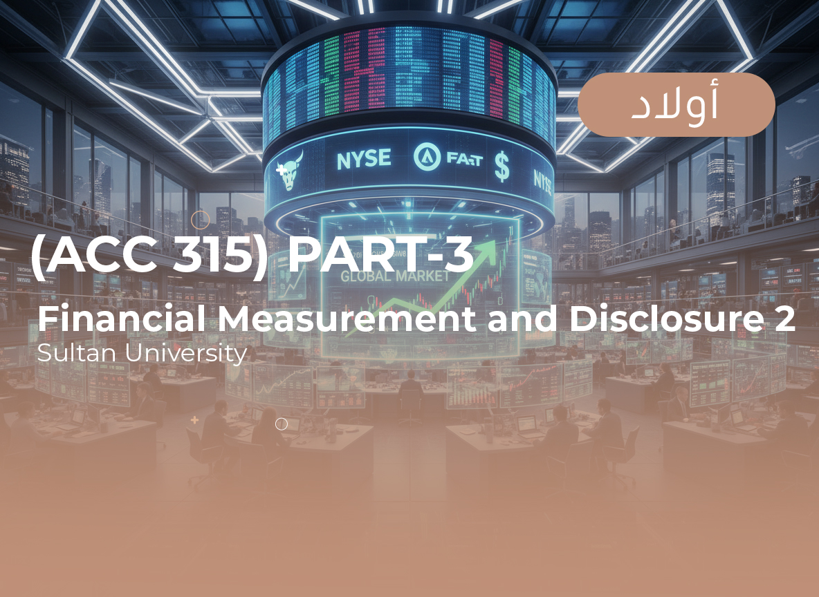 Sultan University Financial Measurements and Disclosure-2 (ACC 315) Part 3 - Male