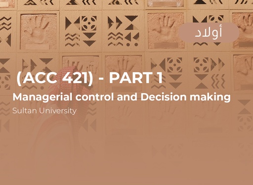 Sultan University Managerial control and decision making (ACC 421) Part 1 - Male