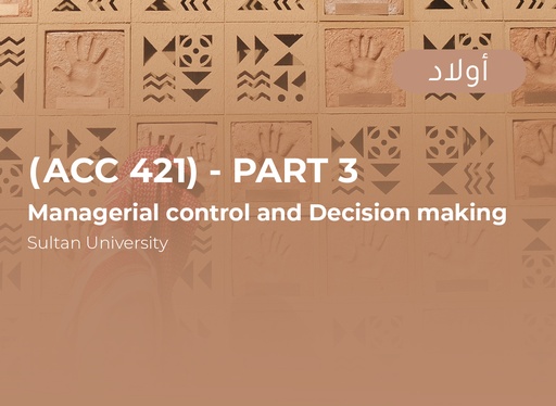 Sultan University Managerial control and decision making (ACC 421) Part 3 - Male