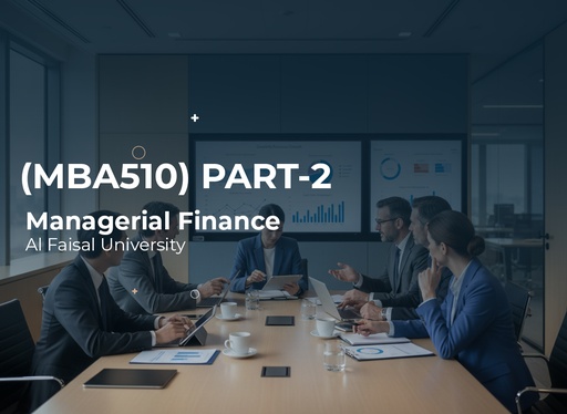 Alfaisal University  Managerial Finance (MBA516) Part 2