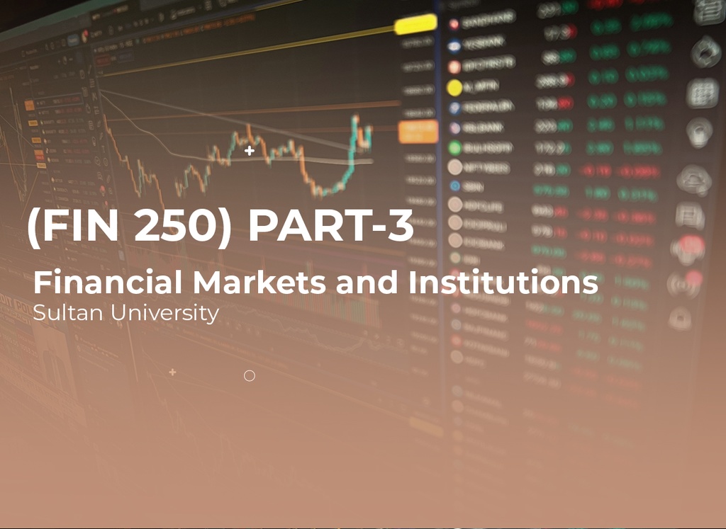 Sultan University Financial Markets and Institutions (FIN 250) Part 3