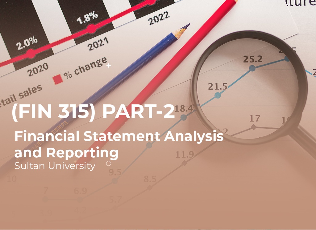 Sultan University Financial Statement Analysis and Reporting (FIN 315) Part 2