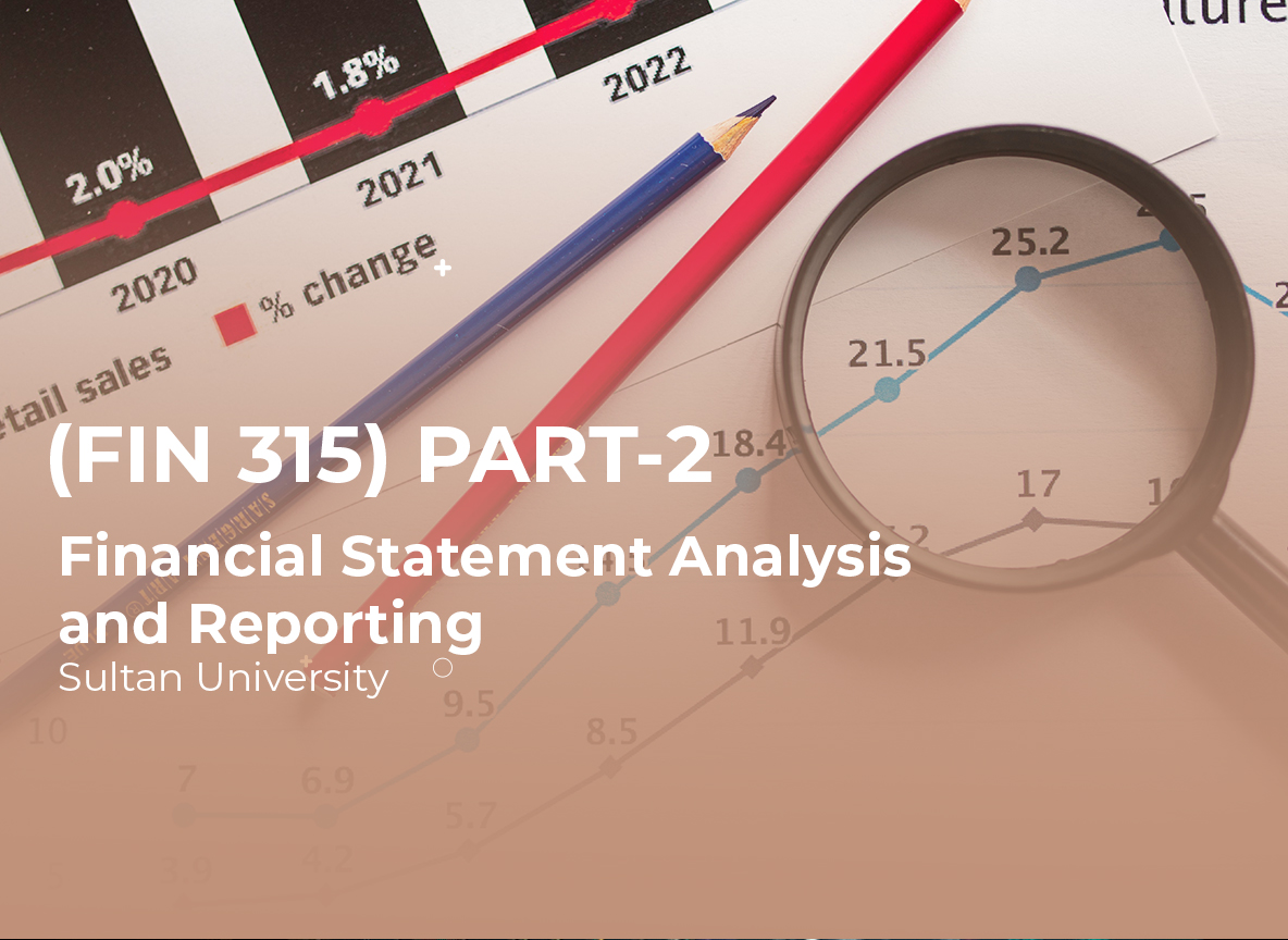 Sultan University Financial Statement Analysis and Reporting (FIN 315) Part 2