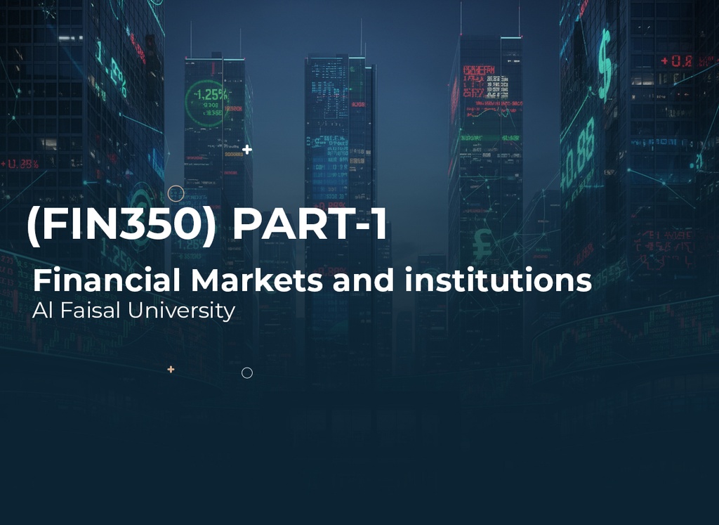 Alfaisal University Financial Markets and institutions (FIN350) Part 1