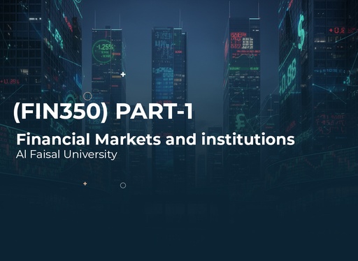 Alfaisal University Financial Markets and institutions (FIN350) Part 1