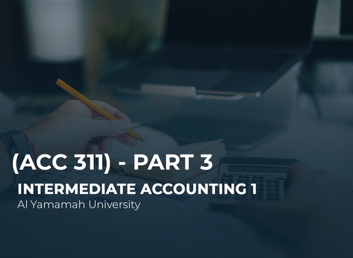 Al Yamamah University Intermediate Accounting 1 (ACC 311) Part 3