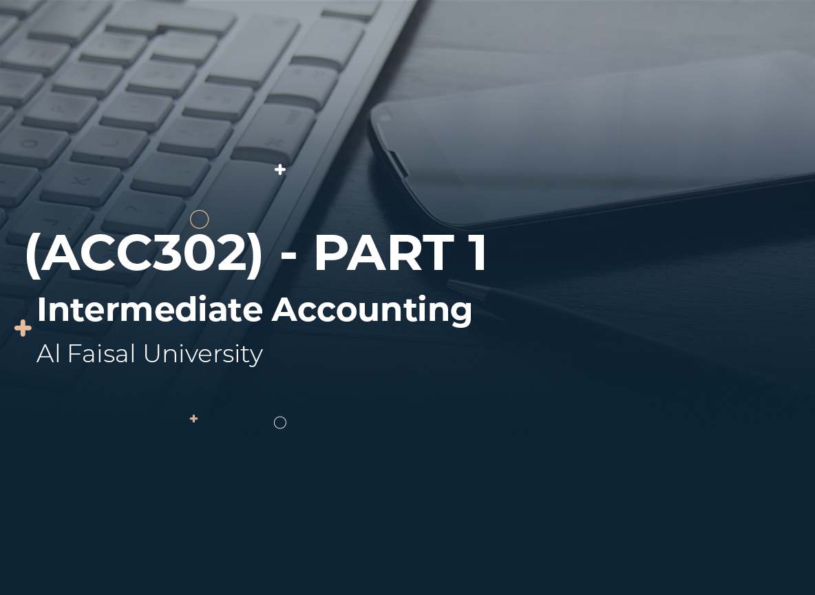 Alfaisal University Intermediate Accounting (ACC302) Part 1