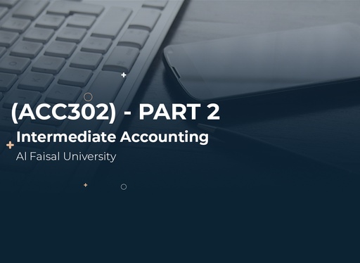 Alfaisal University Intermediate Accounting (ACC302) Part 2