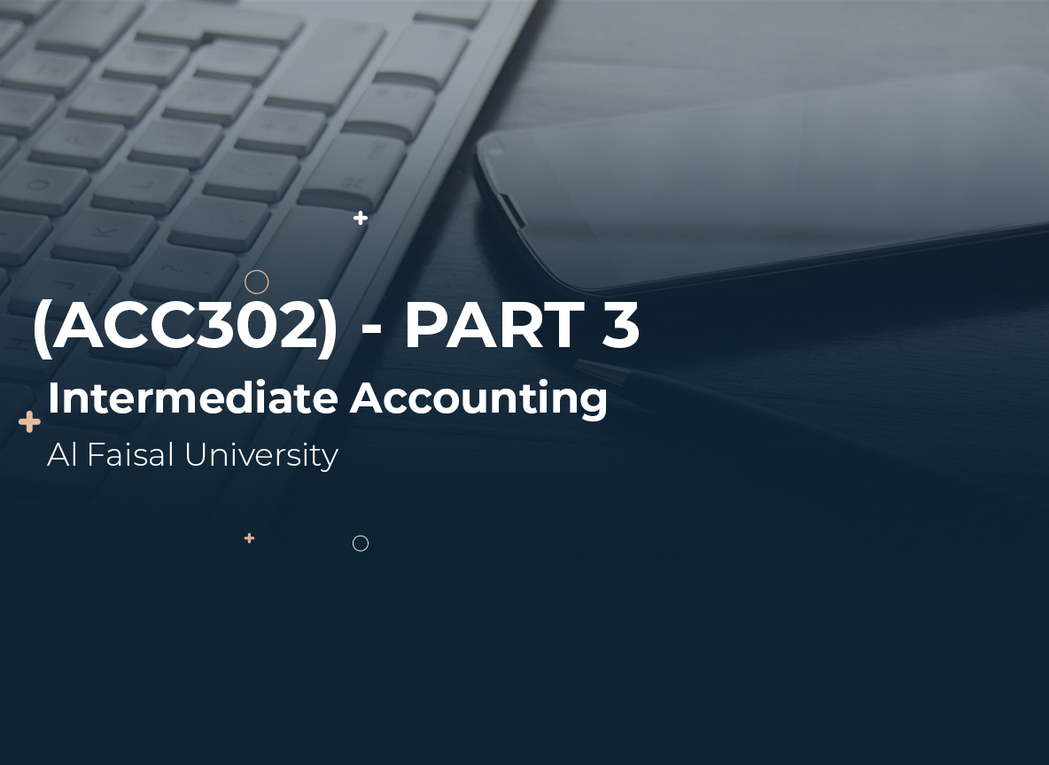 Alfaisal University Intermediate Accounting (ACC302) Part 3
