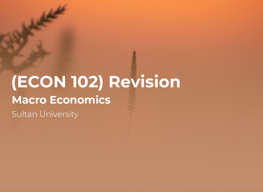Sultan University Macro Economics (ECON102) Revision