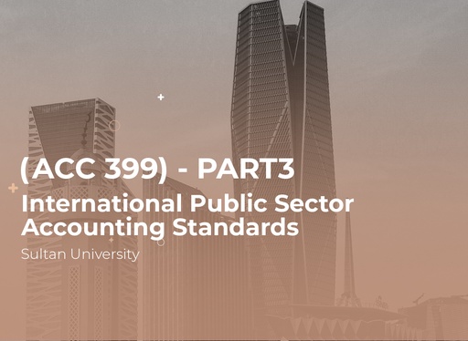 Sultan University International Public Sector Accounting Standards (ACC399) Part 3