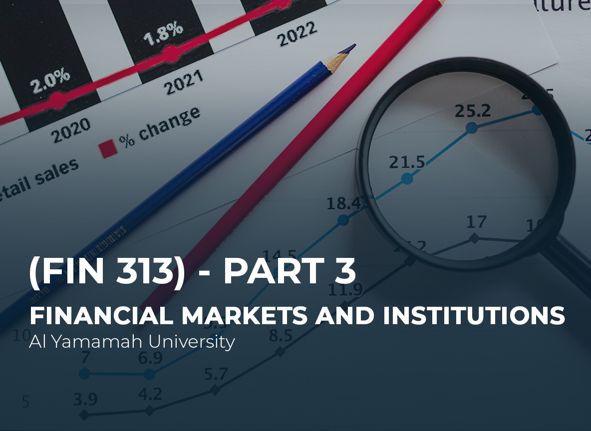 Al Yamamah University Financial Markets and Institutions (FIN 313) Part 3