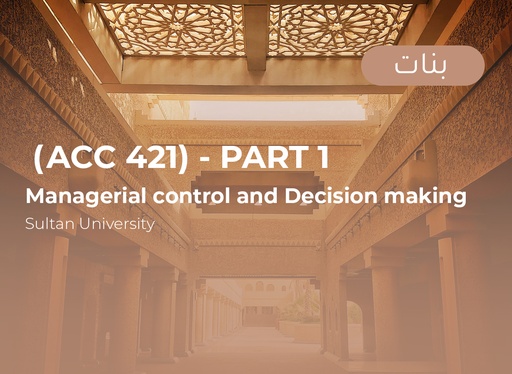 Sultan University Managerial control and decision making (ACC 421) Part 1 - Female
