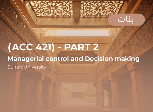 Sultan University Managerial control and decision making (ACC 421) Part 2 - Female