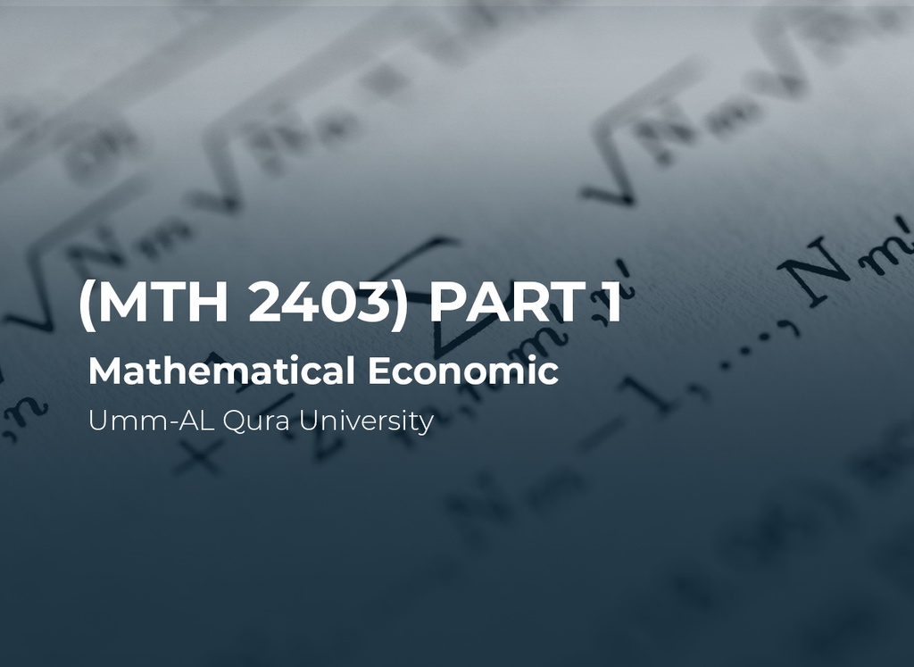 Umm-AL Qura University Mathematical Economic (MTH2403) Part 1