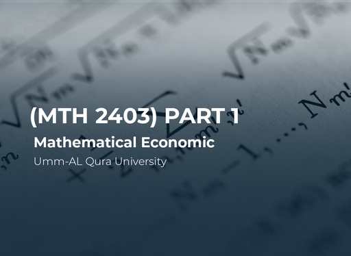 Umm-AL Qura University Mathematical Economic (MTH2403) Part 1