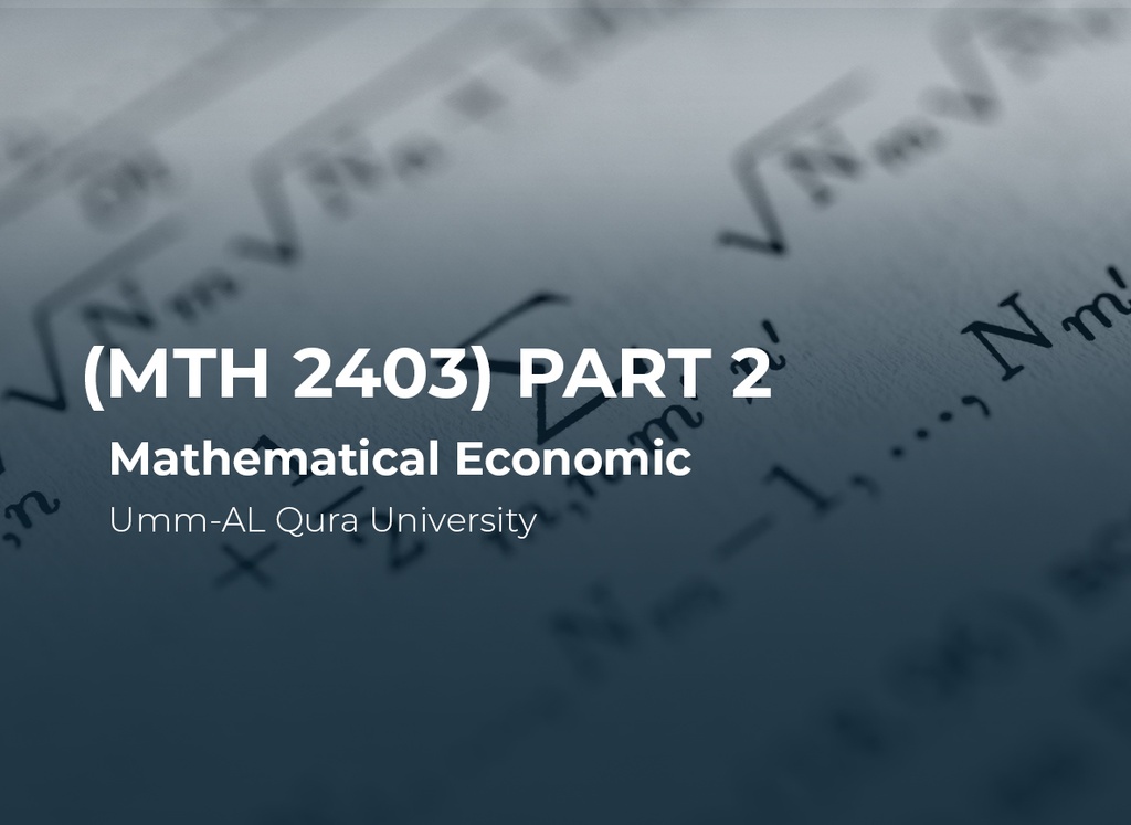 Umm-AL Qura University Mathematical Economic (MTH2403) Part 2