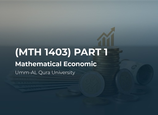 Umm-AL Qura University Mathematics for Economists (MATH1403) Part 1