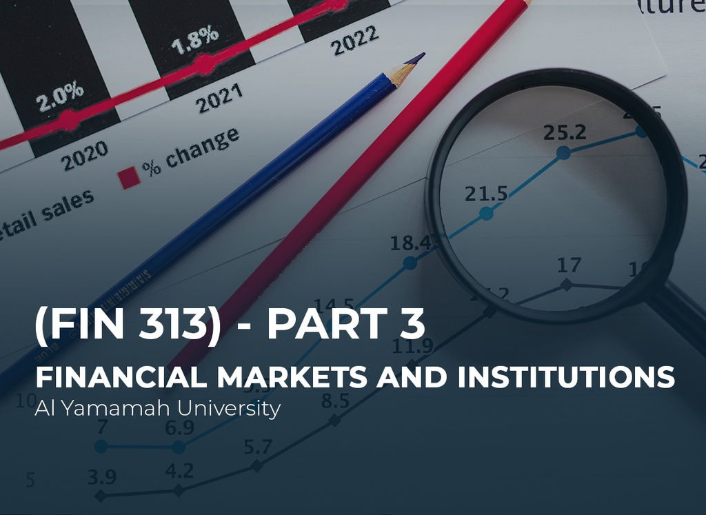 Al Yamamah University Financial Markets and Institutions (FIN 313) Part 3